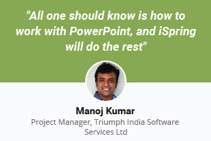 Manoj Kumar shares his experience with iSpring