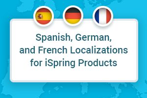 Spanish, German, and French localizations for iSpring products
