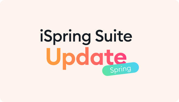 iSpring Suite Feature Updates iSpring Suite Feature Updates, Spring 2025